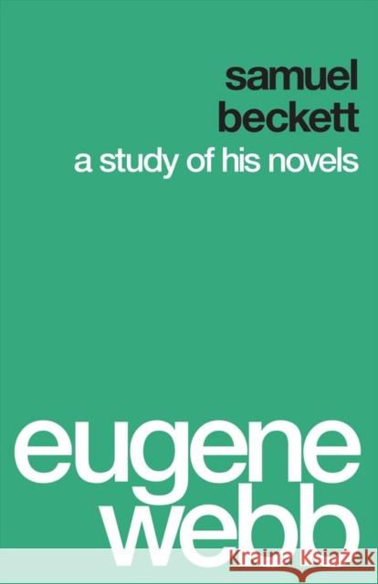 Samuel Beckett: A Study of His Novels Webb, Eugene 9780295994345