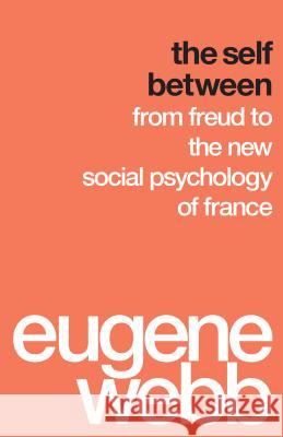 The Self Between: From Freud to the New Social Psychology of France Eugene Webb 9780295994369