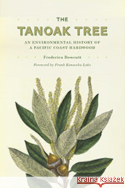 The Tanoak Tree: An Environmental History of a Pacific Coast Hardwood Frederica Bowcutt 9780295994642 University of Washington Press