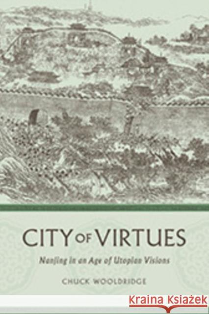 City of Virtues: Nanjing in an Age of Utopian Visions William Wooldridge 9780295994697 University of Washington Press