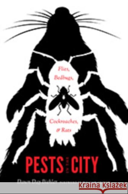 Pests in the City: Flies, Bedbugs, Cockroaches, and Rats Dawn Day Biehler William Cronon  9780295994826 University of Washington Press