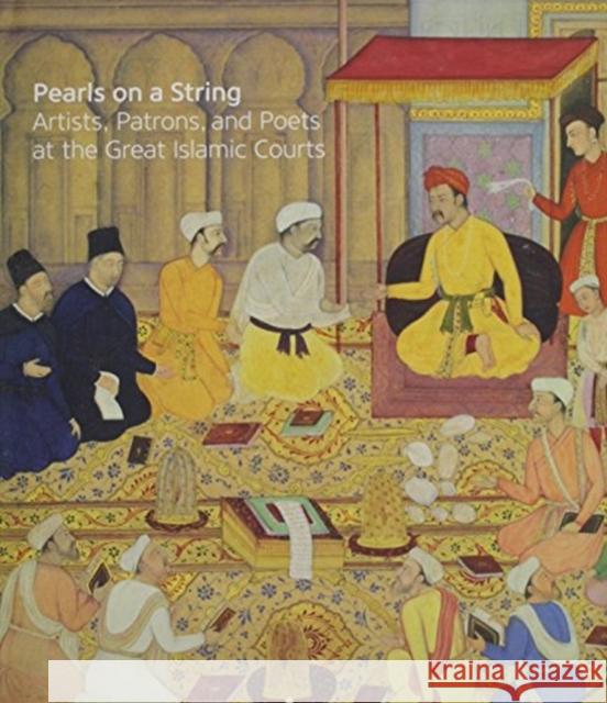 Pearls on a String: Artists, Patrons, and Poets at the Great Islamic Courts Amy Landau 9780295995243 Walters Art Museum, Baltimore