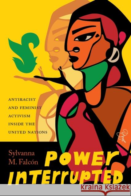 Power Interrupted: Antiracist and Feminist Activism Inside the United Nations Sylvanna M. Falcon 9780295995250 University of Washington Press