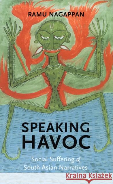 Speaking Havoc: Social Suffering and South Asian Narratives Ramu Nagappan 9780295996158