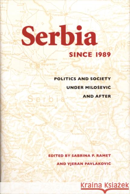 Serbia Since 1989: Politics and Society Under Milosevic and After Vjeran I. Pavlakovic Sabrina P. Ramet 9780295996196 University of Washington Press