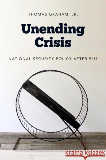 Unending Crisis: National Security Policy After 9/11 Thomas Jr. Graham Hans Blix 9780295997001 University of Washington Press