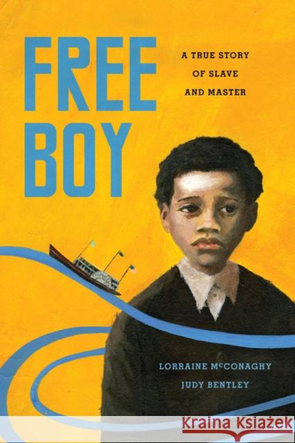 Free Boy: A True Story of Slave and Master Judith M. Bentley Lorraine McConaghy 9780295997100