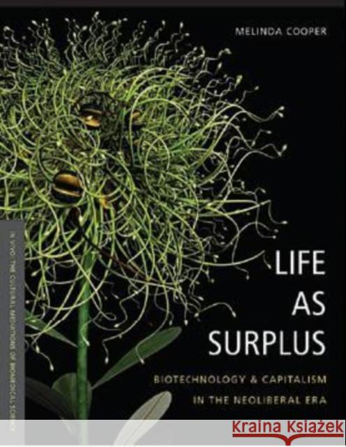 Life as Surplus: Biotechnology and Capitalism in the Neoliberal Era Melinda E. Cooper 9780295997124
