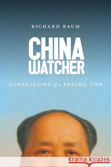 China Watcher: Confessions of a Peking Tom Richard Baum 9780295998862 University of Washington Press