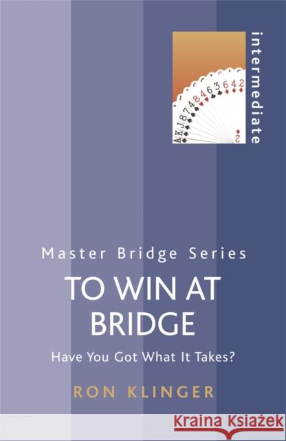 To Win At Bridge : Have You Got What It Takes? Ron Klinger 9780297853510 0