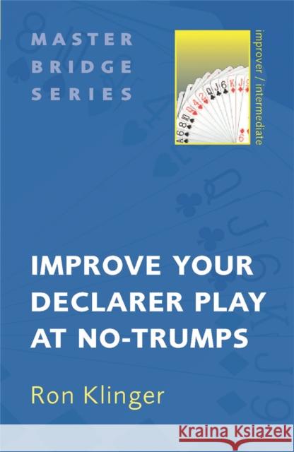 Improve Your Declarer Play at No-Trumps Ron Klinger 9780297858355