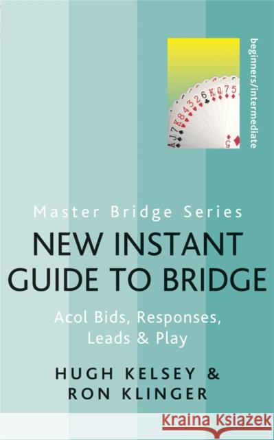 New Instant Guide to Bridge: Acol Bids, Responses, Leads & Play Ron Klinger 9780297864578