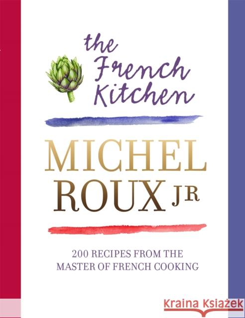 The French Kitchen: 200 Recipes From the Master of French Cooking Michel Roux Jr. 9780297867234 Orion Publishing Co