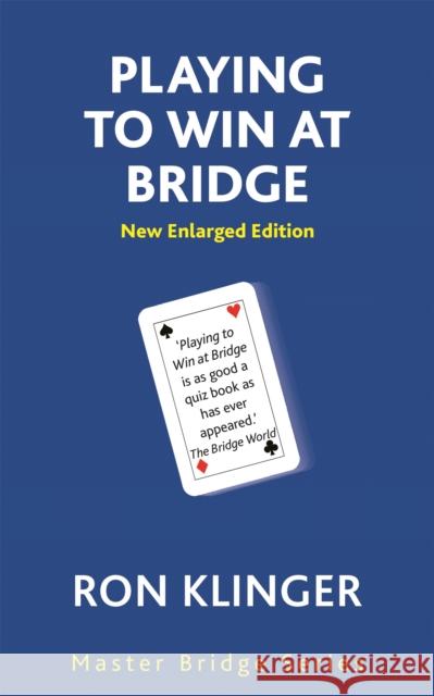 Playing to Win at Bridge: Practical Problems for the Improving Player Klinger, Ron 9780297869306