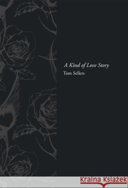 A Kind of Love Story Tom Sellers 9780297871880