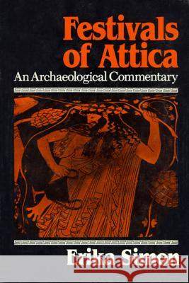 Festivals of Attica: An Archaeological Commentary Simon, Erika 9780299091842 University of Wisconsin Press