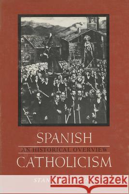 Spanish Catholicism: An Historical Overview Payne, Stanley G. 9780299098049 University of Wisconsin Press