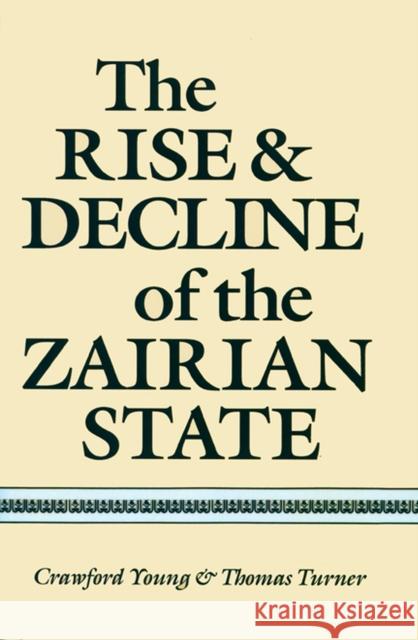 The Rise and Decline of the Zairian State Crawford Young 9780299101145