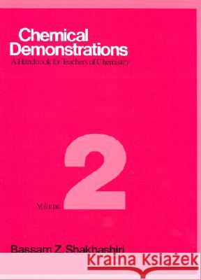 Chemical Demonstrations, Volume 2: A Handbook for Teachers of Chemistry Shakhashiri, Bassam Z. 9780299101305 University of Wisconsin Press