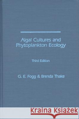 Algal Cultures and Phytoplankton Ecology G. E. Fogg Brenda Thake Brenda Thake 9780299105600 University of Wisconsin Press
