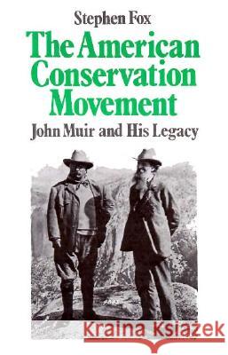 American Conservation Movement: John Muir and His Legacy Stephen Fox 9780299106348 University of Wisconsin Press