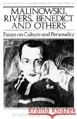 Malinowski, Rivers, Benedict and Others, 4: Essays on Culture and Personality Stocking, George W. 9780299107345 University of Wisconsin Press