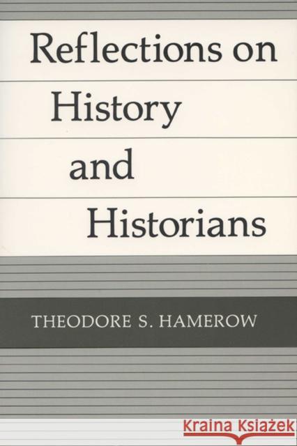 Reflections on History and Historians Theodore S. Hamerow 9780299109349 University of Wisconsin Press