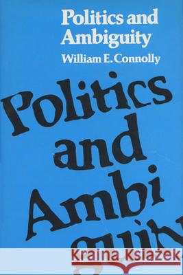 Politics and Ambiguity William E. Connolly 9780299109943