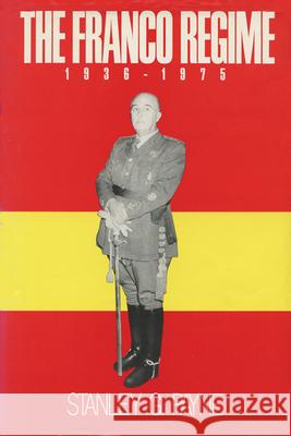 The Franco Regime, 1936-1975 Stanley G. Payne 9780299110741 University of Wisconsin Press