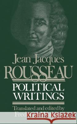 Jean Jacques Rousseau Political Writings: Containing the Social Contract, Considerations on the Government of Poland, Constitutional Project for Corsi Jean Jacques Rousseau Frederick Mundell Watkins Patrick Riley 9780299110949