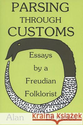 Parsing Through Customs: Essays by a Freudian Folklorist Alan Dundes 9780299112646 University of Wisconsin Press