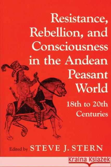 Resistance, Rebellion Andean World Stern, Steve J. 9780299113544 University of Wisconsin Press