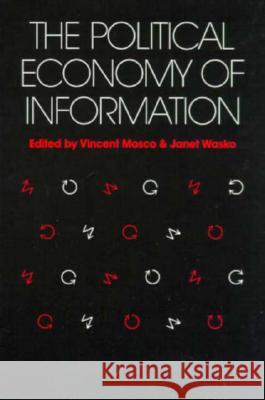 Political Economy of Information Vincent Mosco Janet Wasko 9780299115746 