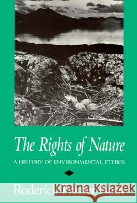 Rights of Nature Rights of Nature Rights of Nature: A History of Environmental Ethics a History of Environmental Ethics a History of Environmental Eth Nash, Roderick Frazier 9780299118440