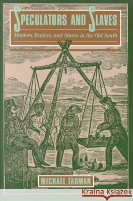 Speculators and Slaves: Masters, Traders, and Slave in the Old South Tadman, Michael 9780299118549 University of Wisconsin Press