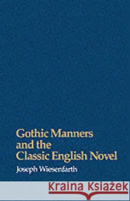 Gothic Manners and the Classic English Novel Joseph J. Wiesenfarth 9780299119041