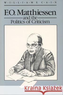 Matthiessen/Politics of Criticism Cain, William E. 9780299119140 University of Wisconsin Press