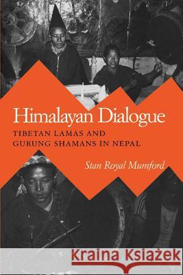 Himalayan Dialogue: Tibetan Lamas and Gurung Shamans in Nepal Stanley R. Mumford 9780299119843 University of Wisconsin Press