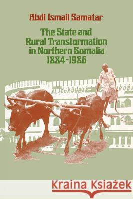 The State & Rural Transformation in Northern Somalia, 1884-1986 Samatar, Abdi Ismail 9780299119942