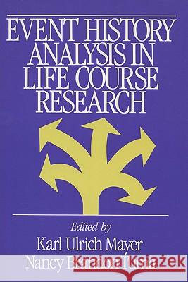 Event History Analysis in Life Course Research Karl Ulrich Mayer Nancy Brandon Tuma  9780299122041