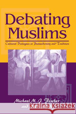 Debating Muslims: Cultural Dialogues in Postmodernity and Tradition Fischer, Michael M. J. 9780299124342 University of Wisconsin Press