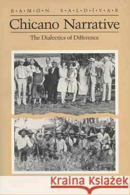 Chicano Narrative: Dialectics of Difference Saldivar, Ramon 9780299124748 University of Wisconsin Press