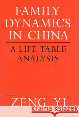 Family Dynamics in China: A Life Table Analysis Zeng Yi Yi Zeng 9780299126346 University of Wisconsin Press