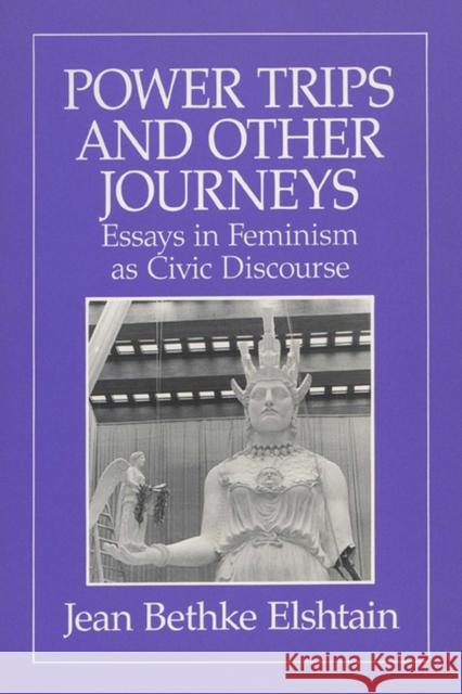 Power Trips & Journeys Elshtain, Jean B. 9780299126742 University of Wisconsin Press