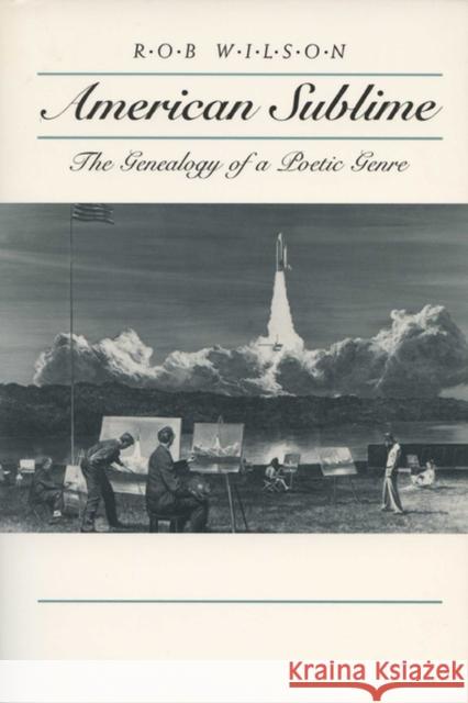 American Sublime: The Genealogy of a Poetic Genre Wilson, Rob 9780299127749 University of Wisconsin Press
