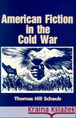 American Fiction in the Cold War Thomas H. Schaub 9780299128449