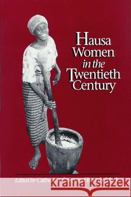 Hausa Women in the Twentieth Century Catherine Coles Beverly Mack Neil Skinner 9780299130244