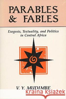 Parables and Fables: Exegesis, Textuality, and Politics in Central Africa Mudimbe, V. Y. 9780299130640 University of Wisconsin Press