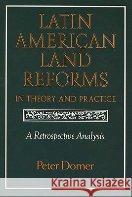 Latin American Land Reforms: A Retrospective Analysis Peter Dorner 9780299131647 University of Wisconsin Press