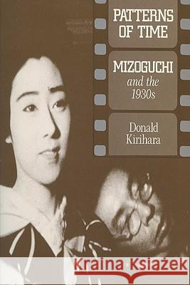 Patterns Of Time: Mizoguchi And The 1930S Donald Kirihara 9780299132446 University of Wisconsin Press